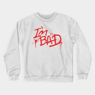 I'm Bad! Crewneck Sweatshirt